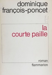 Dominique François-Poncet - La Courte paille.