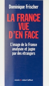 Dominique Frischer - La France vue d'en face.