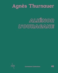 Dominique Gagneux - Agnès Thurnauer - Aliénor l'ouragane.