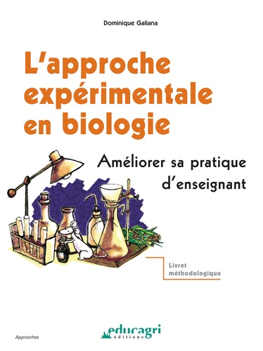 Dominique Galiana - L'Approche Experimentale En Biologie. Ameliorer Sa Pratique D'Enseignant.