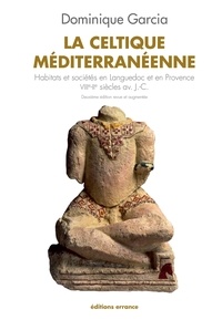 Dominique Garcia - La celtique méditerranéenne - Habitats et sociétés en Languedoc et en Provence VIIIe-IIe siècles av. J.-C..