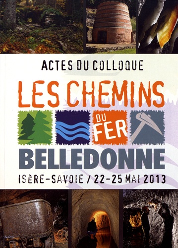 Les chemins du fer en Belledonne. Actes du colloque 22-25 mai 2013