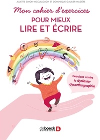 Dominique Gaulier-Mazière et Juliette Simon-McCullough - Mon cahier d'exercices pour mieux lire et écrire - Exercices contre la dyslexie-dysorthographie.