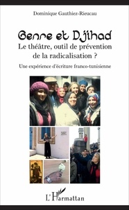 Dominique Gauthiez-Rieucau - Genre et Djihad : le théâtre, outil de prévention de la radicalisation ? - Une expérience d'écriture franco-tunisienne.