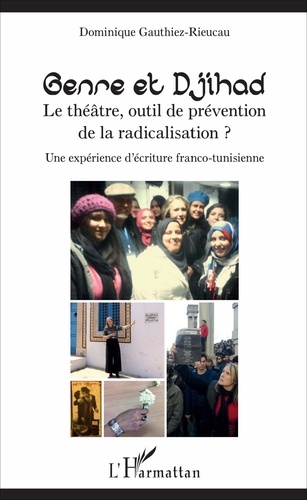 Genre et Djihad : le théâtre, outil de prévention de la radicalisation ?. Une expérience d'écriture franco-tunisienne