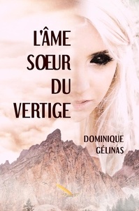 Dominique Gélinas - L'âme soeur du vertige.