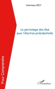 Dominique Gély - Le parrainage des élus pour l'élection présidentielle.