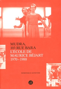 Dominique Genevois - Mudra,103 rue Bara - L'école de Maurice Béjart 1970-1988.