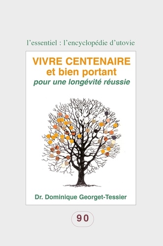 Dominique Georget-Tessier - Vivre centenaire et bien portant - Pour une longévité réussie.