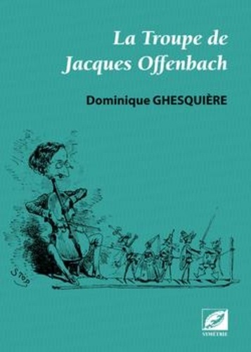 Dominique Ghesquière - La troupe de Jacques Offenbach.