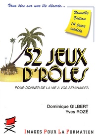 Dominique Gilbert et Yves Rozé - 52 Jeux d'rôles pour donner de la vie à vos séminaires.