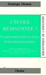 L'ECOLE REINVENTEE ? : le partenariat dans les zones d'éducation prioritaires