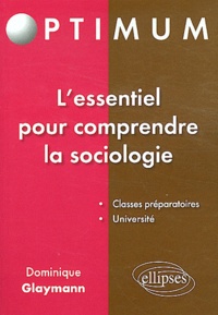 Dominique Glaymann - L'essentiel pour comprendre la sociologie.