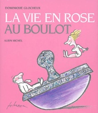 Dominique Glocheux - La vie en rose au boulot.