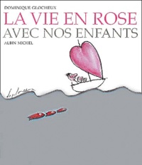 Dominique Glocheux - La Vie En Rose Avec Nos Enfants.