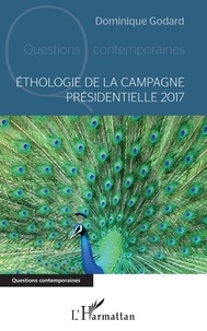 Dominique Godard - Ethologie de la campagne présidentielle 2017.