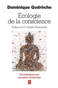 Dominique Godrèche - Une écologie de la conscience - De l'Orient à l'Occident.
