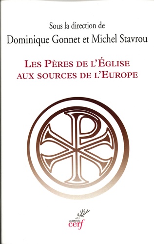 Dominique Gonnet et Michel Stavrou - Les Pères de l'Eglise aux sources de l'Europe.