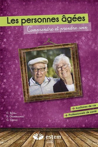 Dominique Grandemange et Gwladys Gerold - Les personnes âgées - Comprendre et prendre soin.