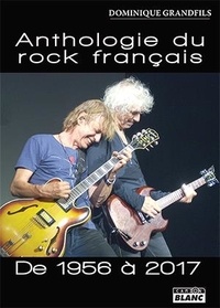 Dominique Grandfils - Anthologie du rock français de 1956 à 2017.