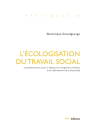 Dominique Grandgeorge - L'écologisation du travail social - Les établissements sociaux à l'épreuve du changement climatique et de l'effondrement de la biodiversité.