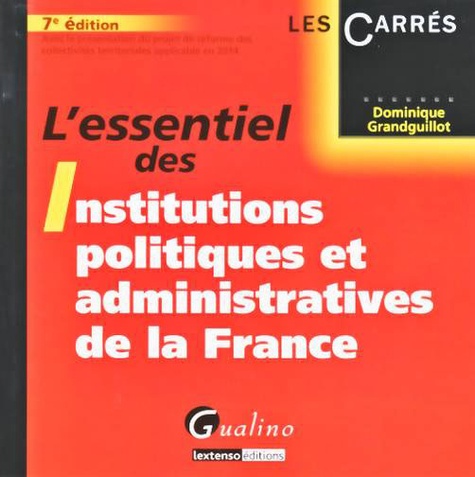 L'essentiel des Institutions politiques et administratives de la France 7e édition