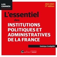 Dominique Grandguillot - L'essentiel des Institutions politiques et administratives de la France - Pour connaître et mieux comprendre le fonctionnement de nos institutions politiques et administratives.
