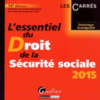 Dominique Grandguillot - L'essentiel du droit de la Sécurité sociale 2015.