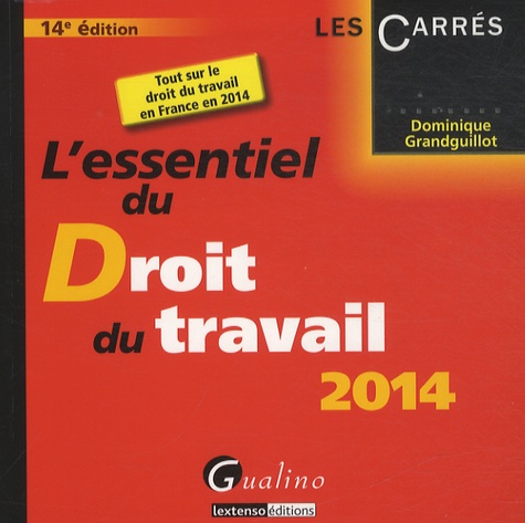 Dominique Grandguillot - L'essentiel du droit du travail 2014.