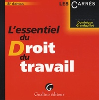 Dominique Grandguillot - L'essentiel du Droit du travail.