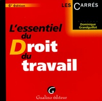 Dominique Grandguillot - L'essentiel du Droit du Travail.