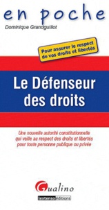 Dominique Grandguillot - Le Défenseur des droits - Une nouvelles autorité constitutionnelle qui veille au respect des droits et libertés pour toute personne publique ou privée.