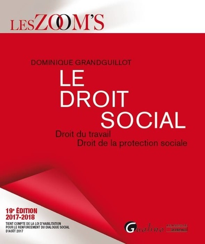 Le droit social. Droit du travail, droit de la protection sociale  Edition 2017-2018