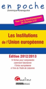 Dominique Grandguillot - Les Institutions de l'Union Européenne - 14 fiches pour comprendre comment fonctionne l'Union européenne à l'ère du Traité de Lisbonne.