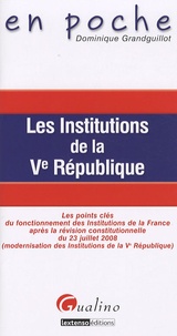 Dominique Grandguillot - Les institutions de la Ve République - Les points clés du fonctionnement des institutions de la France après la révision constitutionnelle du 23 juillet 2008 (modernisation des institutions de la Ve République).