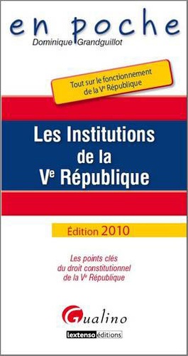 Dominique Grandguillot - Les Institutions de la Ve République.