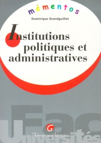 Dominique Grandguillot - Les Institutions Politiques Et Administratives.