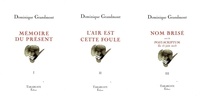 Dominique Grandmont - Dominique Grandmont - Coffret 3 volumes : Tome 1, Mémoire du présent ; Tome 2, L'air est cette foule ; Tome 3, Nom brisé suivi de Post-scriptum du 15 juin 2015.