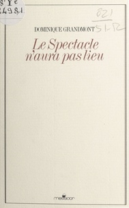 Dominique Grandmont - Le Spectacle n'aura pas lieu.