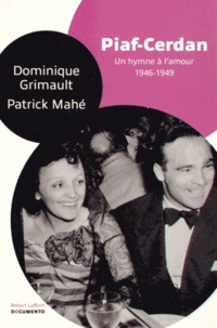Dominique Grimault et Patrick Mahé - Piaf-Cerdan, un hymne à l'amour - 1946-1949.