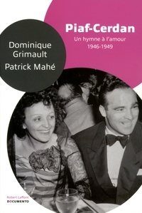 Dominique Grimault et Patrick Mahé - Piaf-Cerdan, un hymne à l'amour - 1946-1949.