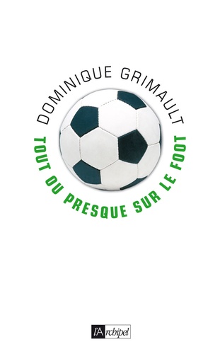 Dominique Grimault - Tout ou presque sur le foot.