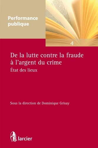 Dominique Grisay - De la lutte contre la fraude à l'argent du crime - Etat des lieux.