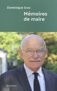 Dominique Gros - Mémoires de maire.