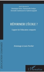 Dominique Groux et Emmanuelle Voulgre - Réformer l'école ? - L'apport de l'éducation comparée, hommage à Louis Porcher.