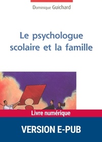 Dominique Guichard - Le psychologue scolaire et la famille.