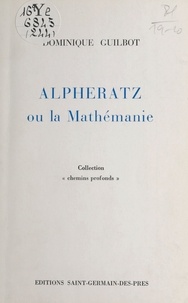Dominique Guilbot - Alpheratz ou La mathémanie.