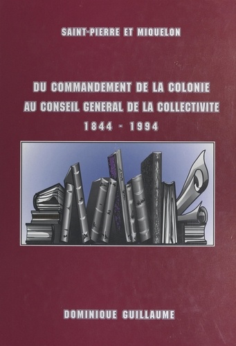 Du commandement de la colonie au Conseil général de la collectivité, 1844-1994