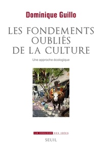 Dominique Guillo - Les fondements oubliés de la culture - Une approche écologique.