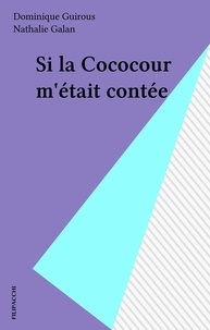 Dominique Guirous et Nathalie Galan - Si la Cococour m'était contée.